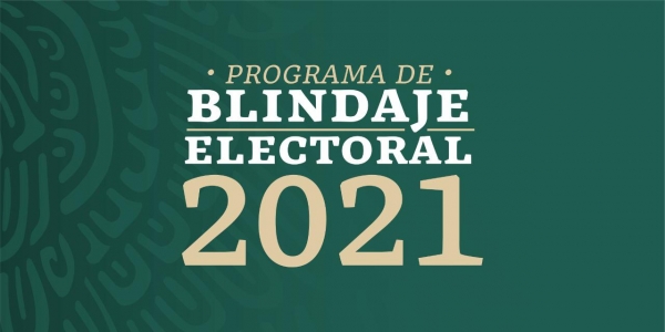 Emite Secretaría de Bienestar Lineamientos del Programa de Blindaje Electoral 2021