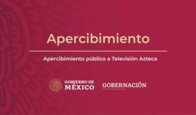 #ÚltimaHora | SEGOB hace un &quot;Apercibimiento Público&quot; a Tv Azteca